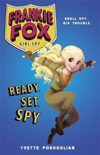 Ready, Set, Spy : Frankie Fox, Girl Spy : Book 1 - Yvette Poshoglian