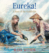 Eureka! : Story of the Goldfields - Mark Wilson