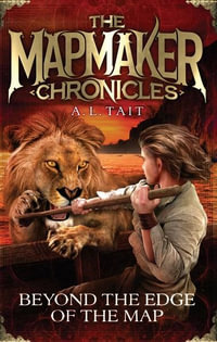 Beyond the Edge of the Map : The Mapmaker Chronicles : Book 4 - A. L Tait