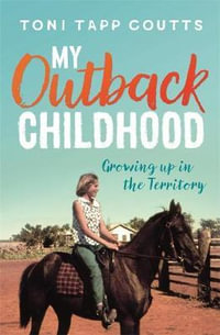 My Outback Childhood (younger readers) : Growing up in the Territory - Toni Tapp Coutts