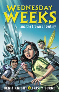 Wednesday Weeks and the Crown of Destiny : Wednesday Weeks: Book 2 - Denis Knight