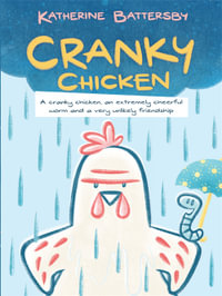 Cranky Chicken : CBCA's Notable Younger Reader's Book 2022 - Katherine Battersby