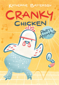 Cranky Chicken: Party Animals - Katherine Battersby