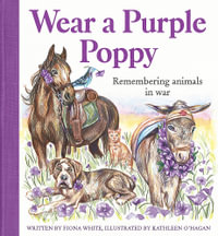 Wear a Purple Poppy : Remembering Animals in War - Fiona White