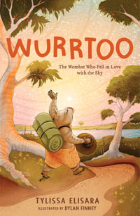 Wurrtoo : The Wombat Who Fell in Love with the Sky - Tylissa Elisara