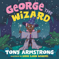 George the Wizard : Let your magic shine! - Tony Armstrong