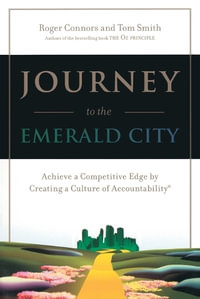 Journey to the Emerald City : Achieve a Competitive Edge by Creating a Culture of Accountability - Roger Connors