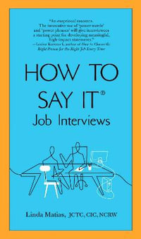 How to Say It Job Interviews - Linda Matias JCTC, CIC, NCRW