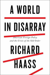 A World in Disarray : American Foreign Policy and the Crisis of the Old Order - Richard Haass