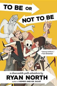 To Be or Not to Be : A Chooseable-Path Adventure - Ryan North