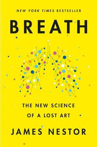 Breath : The New Science of a Lost Art - James Nestor