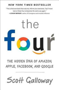 The Four : The Hidden DNA of Amazon, Apple, Facebook, and Google - Scott Galloway