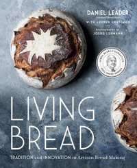 Living Bread : Tradition and Innovation in Artisan Bread Making: A Baking Book - Daniel Leader