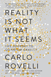 Reality Is Not What It Seems : The Journey to Quantum Gravity - Carlo Rovelli