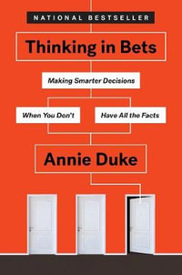Thinking in Bets : Making Smarter Decisions When You Don't Have All the Facts - Annie Duke