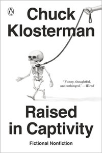 Raised in Captivity : Fictional Nonfiction - Chuck Klosterman