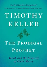 The Prodigal Prophet : Jonah and the Mystery of God's Mercy - Timothy Keller