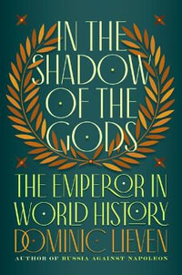 In the Shadow of the Gods : The Emperor in World History - Dominic Lieven