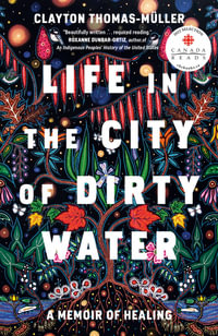 Life in the City of Dirty Water : A Memoir of Healing - CLAYTON THOMAS-MULLER