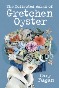 The Collected Works of Gretchen Oyster - Cary Fagan