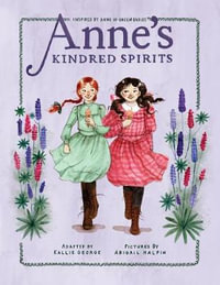 Anne's Kindred Spirits : Inspired by Anne of Green Gables - Kallie George