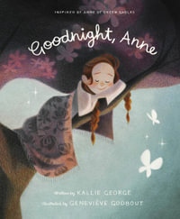 Goodnight, Anne : Inspired by Anne of Green Gables - Kallie George