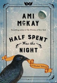 Half Spent Was the Night : A Witches' Yuletide - Ami McKay