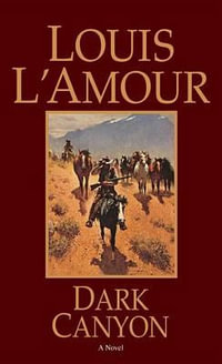 Dark Canyon : A Novel - Louis L'amour