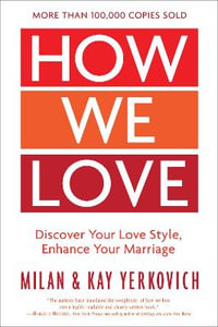 How We Love, Expanded Edition : Discover Your Love Style, Enhance Your Marriage - Milan Yerkovich