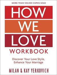 How We Love Workbook, Expanded Edition : Making Deeper Connections in Marriage - Milan Yerkovich