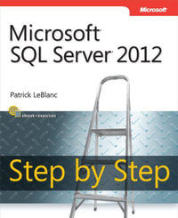 Microsoft SQL Server 2012 Step by Step : Micr SQL Serv 2012 Step _p1 - Patrick LeBlanc