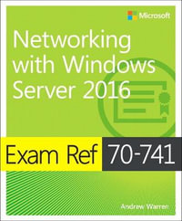 Exam Ref 70-741 Networking with Windows Server 2016 : Exam Ref - Andrew Warren