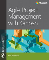 Agile Project Management with Kanban : Developer Best Practices - Eric Brechner