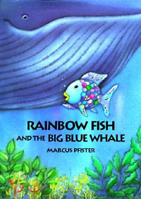 Rainbow Fish and the Big Blue Whale : Rainbow Fish - Marcus Pfister