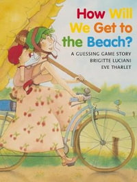 How Will We Get to the Beach? : A Guessing Game Story - Brigitte Luciani