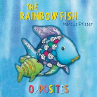 The Rainbow Fish: Opposites : Rainbow Fish - Marcus Pfister