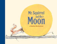 Mr. Squirrel and the Moon : Mr Squirrel - Sebastian Meschenmoser