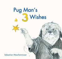 Pug Man's 3 Wishes - Sebastian Meschenmoser