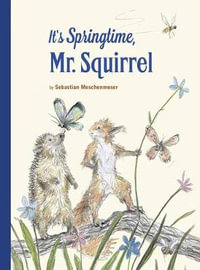 It's Springtime Mr. Squirrel! : Mr Squirrel - Sebastian Meschenmoser