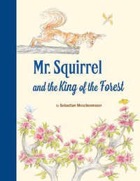 Mr. Squirrel and the King of the Forest : Mr Squirrel - Sebastian Meschenmoser