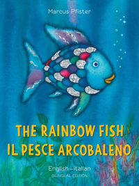 The Rainbow Fish : Bilingual Edition, English-Italian : Rainbow Fish - Marcus Pfister