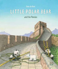 Little Polar Bear and the Pandas : Little Polar Bear - Hans de Beer