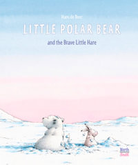 Little Polar Bear and the Brave Little Hare : Little Polar Bear - Hans de Beer