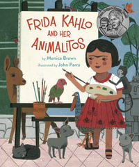 Frida Kahlo and Her Animalitos - Monica Brown