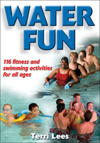 Water Fun : 116 fitness and swimming activities for all ages - Terri Lees