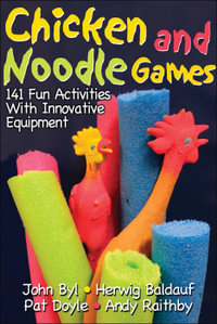 Chicken and Noodle Games : 141 Fun Activities With Innovative Equipment - John Byl