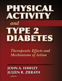 Physical Activity and Type 2 Diabetes : Therapeutic Effects and Mechanisms of Action - John Hawley