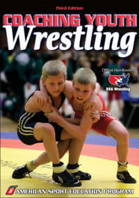 Coaching Youth Wrestling : Coaching Youth Sports - American Sport Education Program