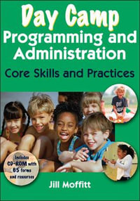 Day Camp Programming and Administration : Core Skills and Practices - Jill Moffitt