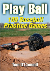 Play Ball : 100 Baseball Practice Games - Tom O'Connell